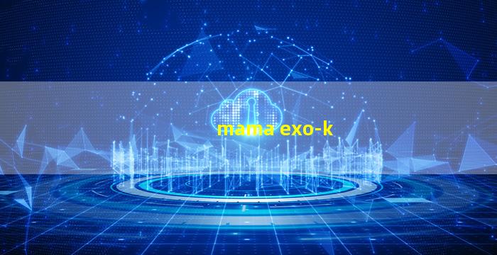 mama exo-k